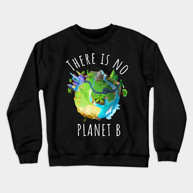 There is no planet B -  For Black backgroungs Crewneck Sweatshirt by TheHippieCow